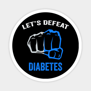 Let's defeat diabetes - diabetes awareness month - diabetes warrior gift Magnet